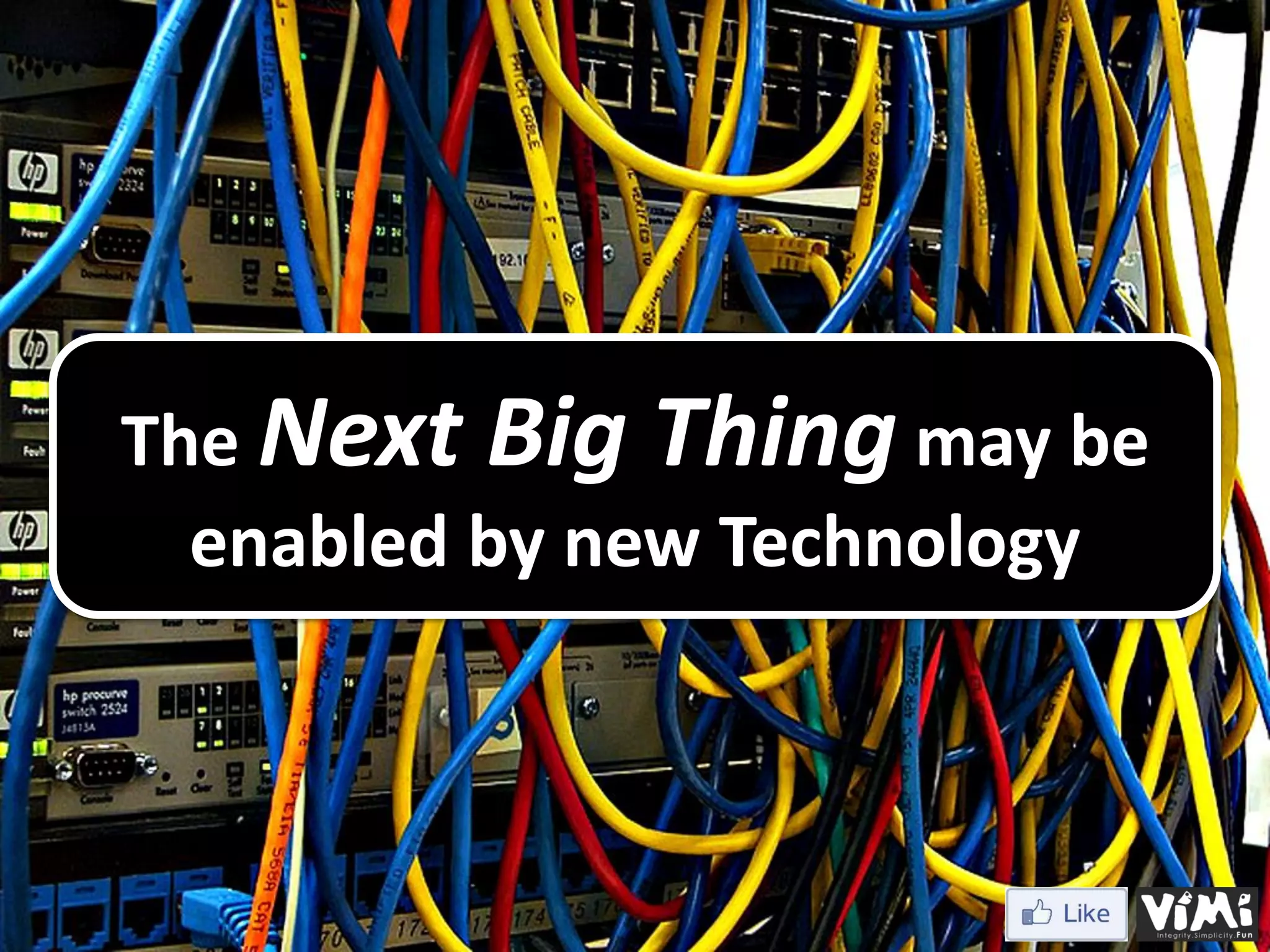 The Next Big Thing may be enabled by new Technology 
