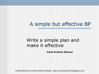 A simple but effective BP Write a simple plan and make it effective -  Amal Krishna Biswas 