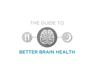 THE GUIDE TO
BETTER BRAIN HEALTH
 