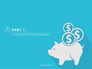 PART 1 
4 Tips for First Time Investors 
 