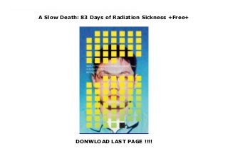 A Slow Death: 83 Days of Radiation Sickness +Free+
DONWLOAD LAST PAGE !!!!
Top Review Japan's worst nuclear radiation accident took place at a uranium reprocessing facility in Tokaimura, northeast of Tokyo, on 30 September 1999. The direct cause of the accident was cited as the depositing of a uranyl nitrate solution--containing about 16.6 kg of uranium, which exceeded the critical mass--into a precipitation tank. Three workers were exposed to extreme doses of radiation. Hiroshi Ouchi, one of these workers, was transferred to the University of Tokyo Hospital Emergency Room, three days after the accident. Dr. Maekawa and his staff initially thought that Ouchi looked relatively well for a person exposed to such radiation levels. He could talk, and only his right hand was a little swollen with redness. However, his condition gradually weakened as the radioactivity broke down the chromosomes in his cells. The doctors were at a loss as to what to do. There were very few precedents and proven medical treatments for the victims of radiation poisoning. Less than 20 nuclear accidents had occurred in the world to that point, and most of those happened 30 years ago. This book documents the following 83 days of treatment until his passing, with detailed descriptions and explanations of the radiation poisoning.
 
