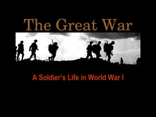 The Great War A Soldier’s Life in World War I 