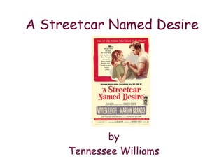 A Streetcar Named Desire by Tennessee Williams 