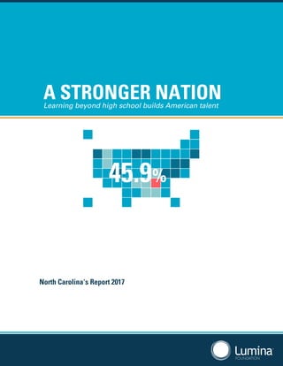 A STRONGER NATIONLearning beyond high school builds American talent
45.9%
North Carolina's Report 2017
 