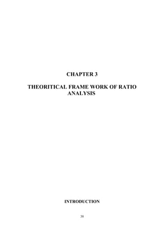 CHAPTER 3 
THEORITICAL FRAME WORK OF RATIO 
ANALYSIS 
INTRODUCTION 
38 
 