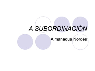 A SUBORDINACIÓN Almanaque Nordés 