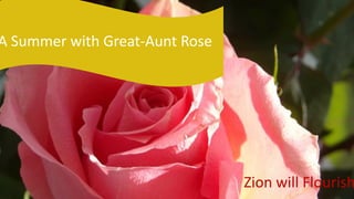 Zion will Flourish
A Summer with Great-Aunt Rose
 