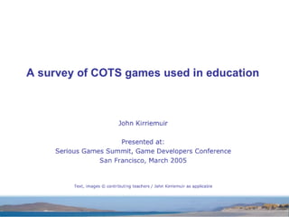 A survey of COTS games used in education 