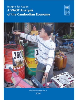 Insights for Action
A SWOT Analysis
of the Cambodian Economy




                      Discussion Paper No. 1
                              2006
 