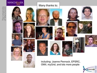 Many thanks to: including: Joanne Pennock, EPSRC, OMII, myGrid, and lots more people 