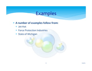 *  A	
  number	
  of	
  examples	
  follow	
  from:	
  
*  Jet-­‐Hot	
  
*  Force	
  Protection	
  Industries	
  
*  State	
  of	
  Michigan	
  
Examples	
  
12/31/15	
  17	
  
 