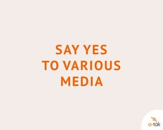 Say yes
to various
media

 
