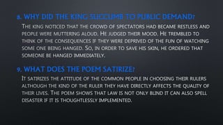 8. WHY DID THE KING SUCCUMB TO PUBLIC DEMAND?
9. WHAT DOES THE POEM SATIRIZE?
 