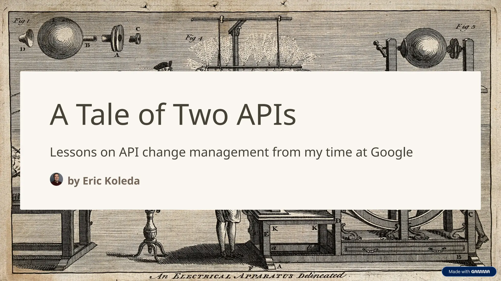 A Tale of Two APIs
Lessons on API change management from my time at Google
by Eric Koleda
 