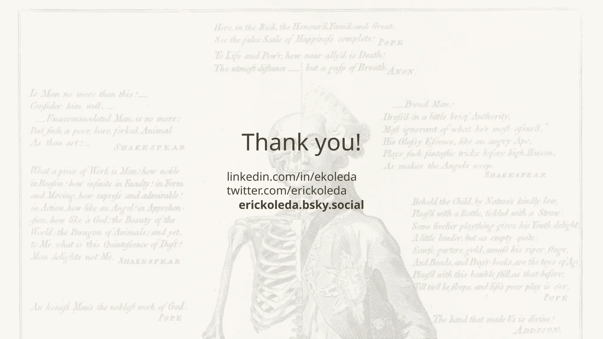 Thank you!
linkedin.com/in/ekoleda
twitter.com/erickoleda
erickoleda.bsky.social
 