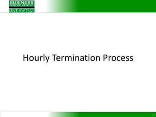 Hourly Termination Process




                             22
 