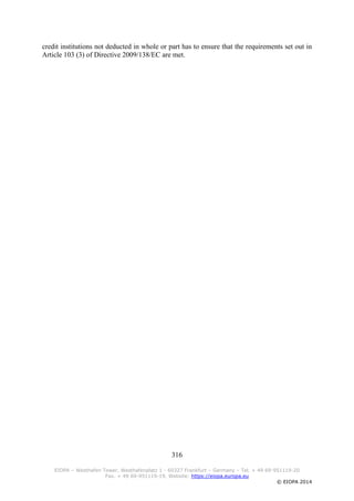 316
EIOPA – Westhafen Tower, Westhafenplatz 1 - 60327 Frankfurt – Germany – Tel. + 49 69-951119-20
Fax. + 49 69-951119-19, Website: https://eiopa.europa.eu
© EIOPA 2014
credit institutions not deducted in whole or part has to ensure that the requirements set out in
Article 103 (3) of Directive 2009/138/EC are met.
 