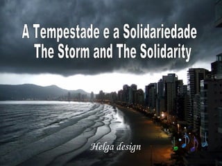 Helga design A Tempestade e a Solidariedade The Storm and The Solidarity 