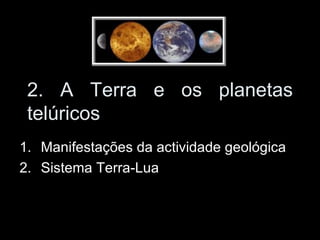 2. A Terra e os planetas telúricos ,[object Object],[object Object]