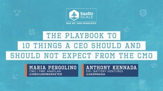 10 THINGS A CEO SHOULD (AND
SHOULD NOT) EXPECT FROM THE CMO
 