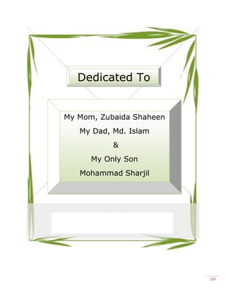 109
Dedicated To
My Mom, Zubaida Shaheen
My Dad, Md. Islam
&
My Only Son
Mohammad Sharjil
 