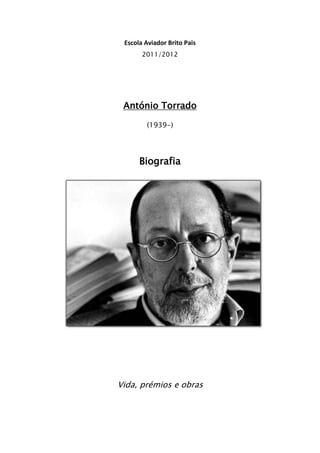 Escola Aviador Brito Pais
       2011/2012




 António Torrado

        (1939-)




      Biografia




Vida, prémios e obras
 