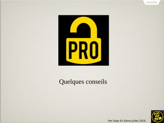 Pas Sage En Seine Juillet 2016
Quelques conseils
 