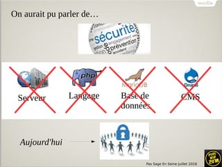 Pas Sage En Seine Juillet 2016
On aurait pu parler de…
Langage Base de
données
CMSServeur
Aujourd'hui
 