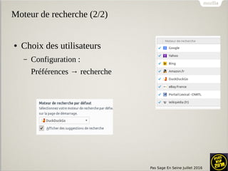 Pas Sage En Seine Juillet 2016
Moteur de recherche (2/2)
● Choix des utilisateurs
– Configuration :
Préférences → recherche
 