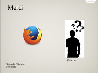 Merci
Questions
Christophe Villeneuve
@hellosct1
 