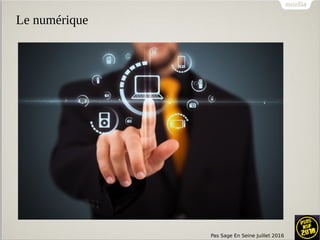 Pas Sage En Seine Juillet 2016
Le numérique
 