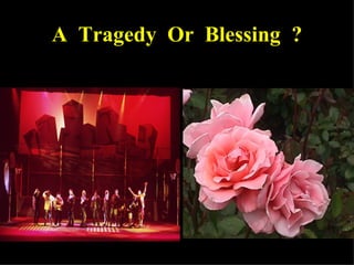 A  Tragedy  Or  Blessing  ? 