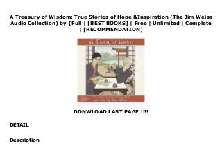 A Treasury of Wisdom: True Stories of Hope &Inspiration (The Jim Weiss
Audio Collection) by {Full | [BEST BOOKS] | Free | Unlimited | Complete
| [RECOMMENDATION]
DONWLOAD LAST PAGE !!!!
DETAIL
Download A Treasury of Wisdom: True Stories of Hope &Inspiration (The Jim Weiss Audio Collection) Ebook Online These true stories of great individuals include Raphael, Michelangelo, Diogenes, Alexander the Great, King Solomon, Jesus' The Good Samaritan, Beatrix Potter, Satchel Paige, and more.
Description
 