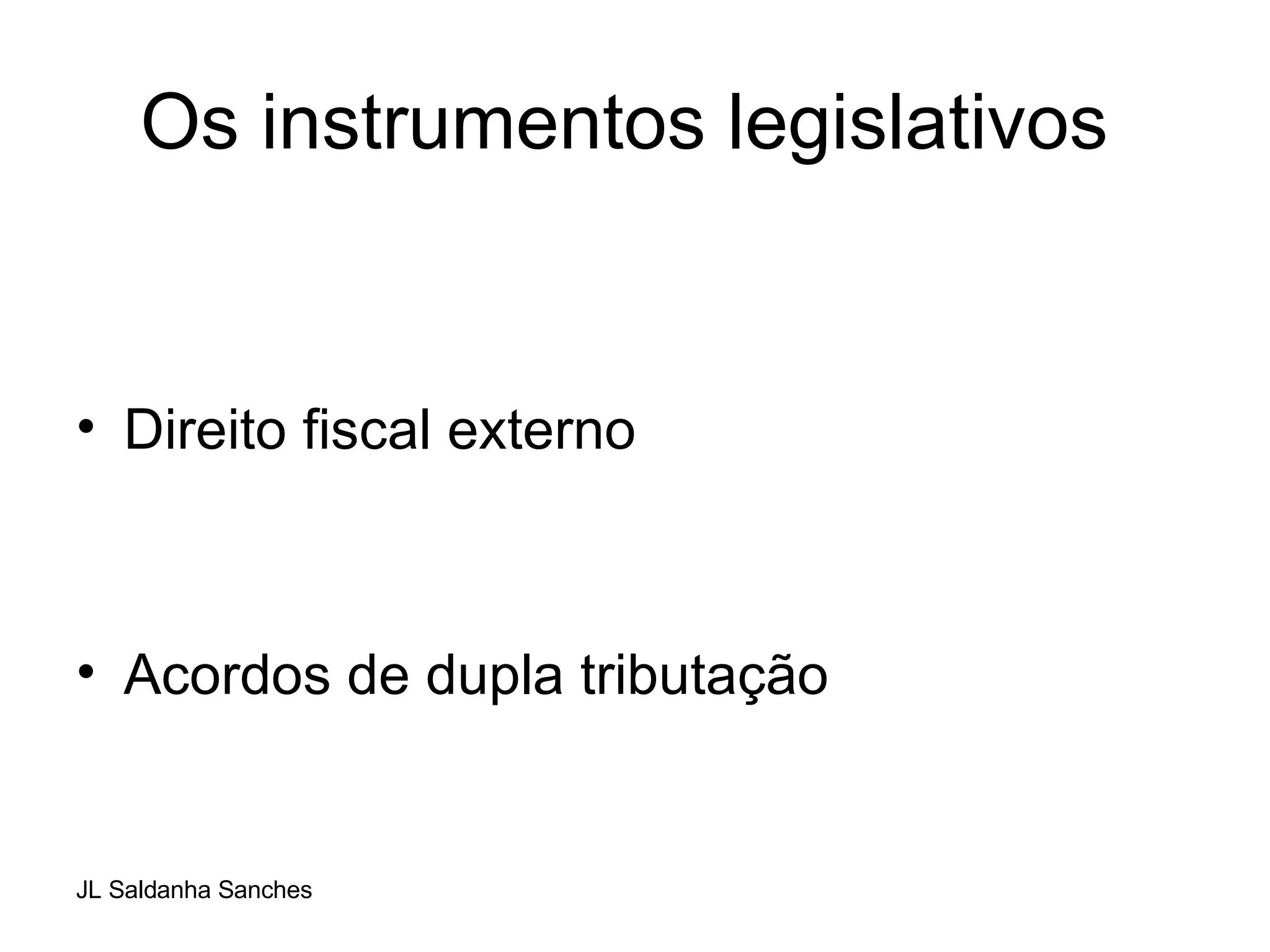 Os instrumentos legislativos  Direito fiscal externo Acordos de dupla tributação  