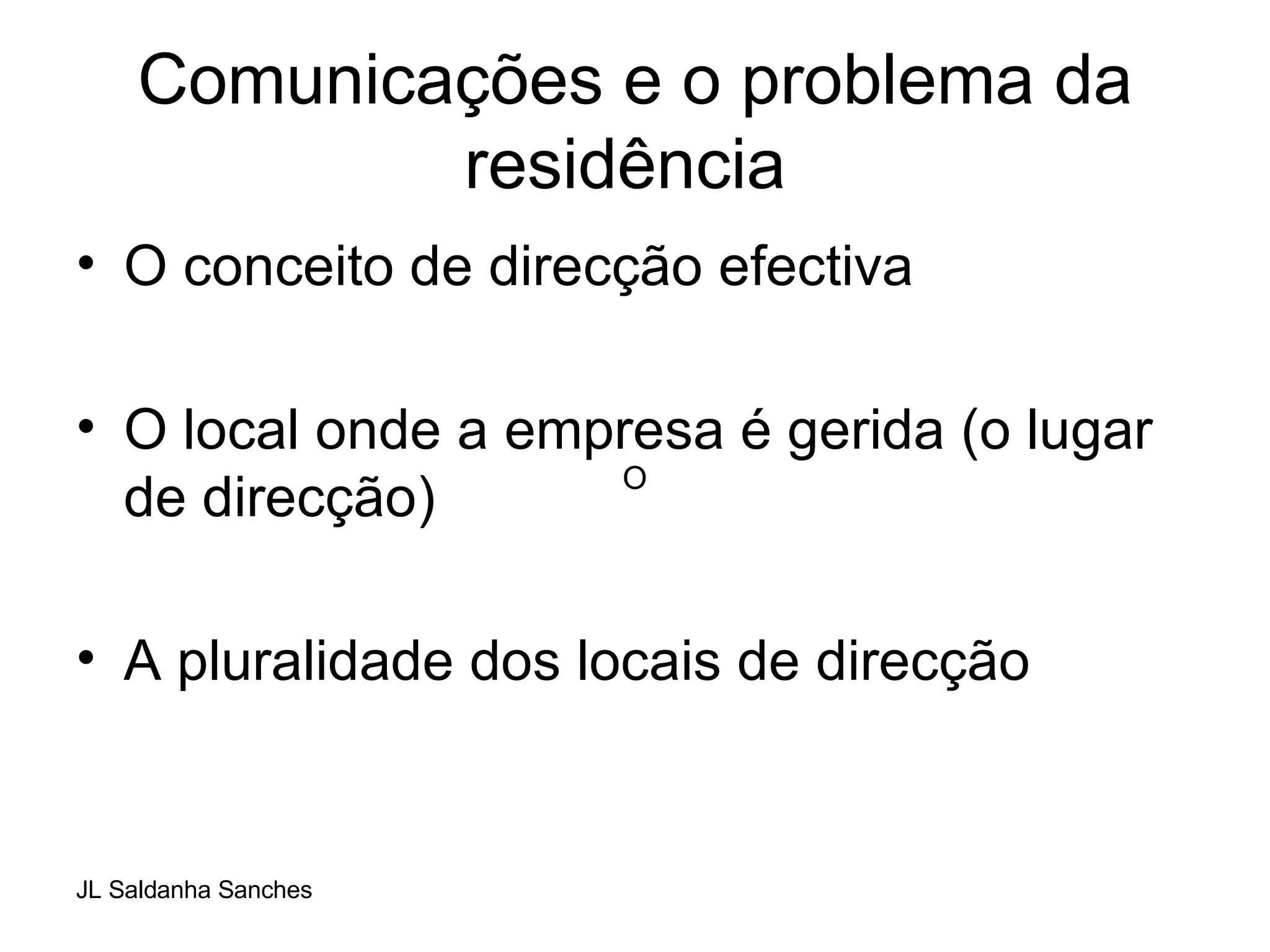 Comunicações e o problema da residência  O conceito de direcção efectiva O local onde a empresa é gerida (o lugar de direcção) A pluralidade dos locais de direcção O 