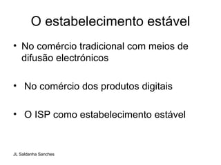 O estabelecimento estável No comércio tradicional com meios de difusão electrónicos No comércio dos produtos digitais O ISP como estabelecimento estável 