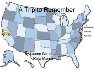 A Trip to Remember By Lauren Gilmore and Kaila Manca 