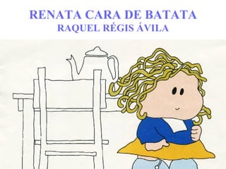 RENATA CARA DE BATATA RAQUEL RÉGIS ÁVILA 