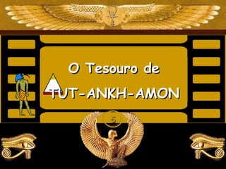 O Tesouro deO Tesouro de
TUT-ANKH-AMONTUT-ANKH-AMON
5555
 