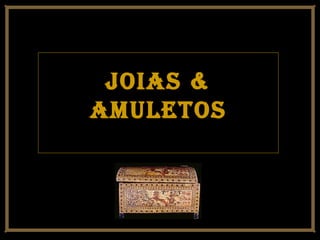 Joias &Joias &
amuletosamuletos
 