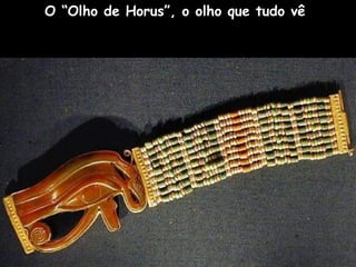 O “Olho de Horus”, o olho que tudo vê
 