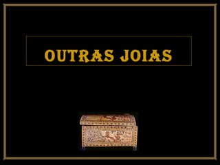 Outras jOiasOutras jOias
 