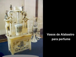 Vasos de Alabastro
para perfume
 