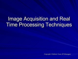 Image Acquisition and Real Time Processing Techniques 