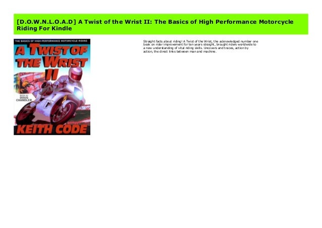 The Basics of High Performance Motorcycle Riding Twist of the Wrist Vol II