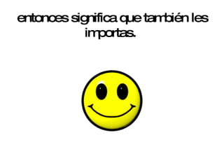 entonces significa que también les importas.    