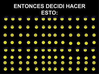 ENTONCES DECIDI HACER ESTO: 