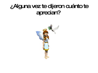 ¿Alguna vez te dijeron cuánto te aprecian?   