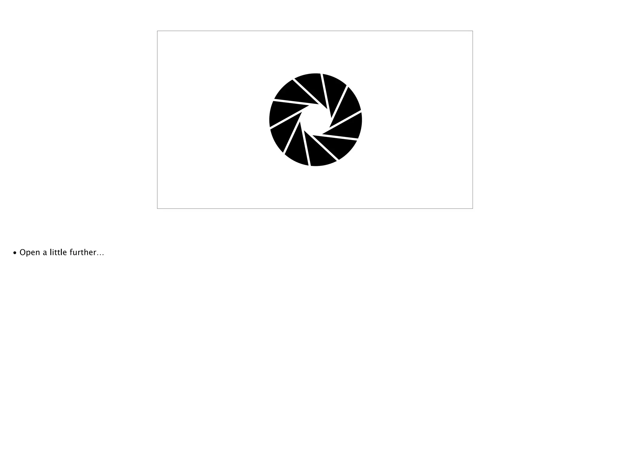 • Open a little further…
 