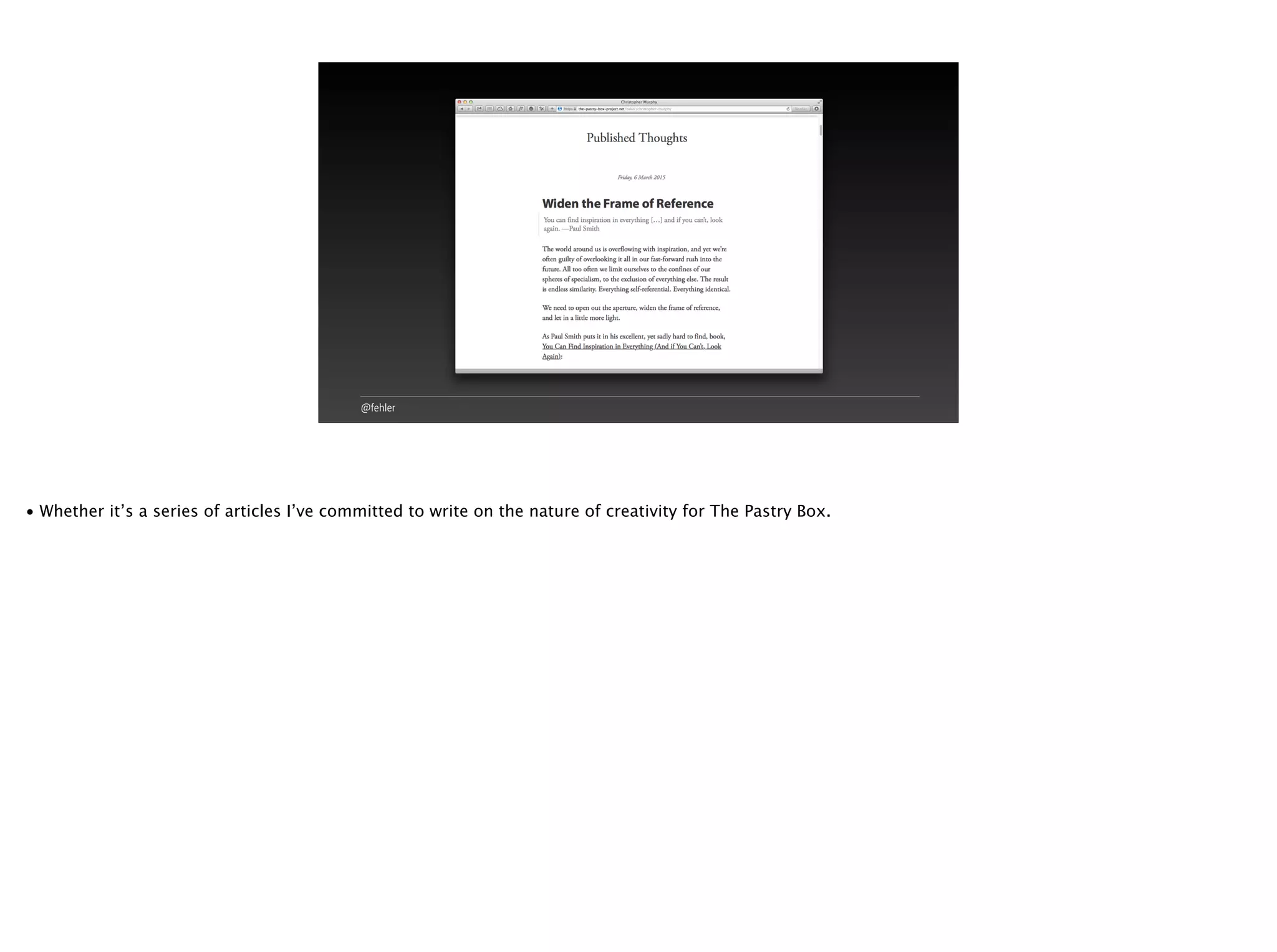 @fehler
• Whether it’s a series of articles I’ve committed to write on the nature of creativity for The Pastry Box.
 
